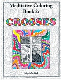 Crosses: Meditative Coloring Book 2: Adult Coloring for relaxation, stress reduction, meditation, spiritual connection, prayer, (Paperback)