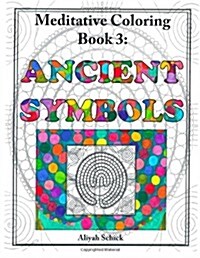 Ancient Symbols: Meditative Coloring Book 3: Adult Coloring for relaxation, stress reduction, meditation, spiritual connection, prayer, (Paperback)