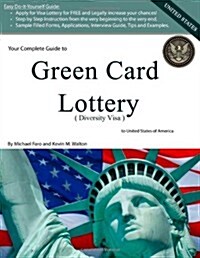 Your Complete Guide to Green Card Lottery (Diversity Visa) - Easy Do-It-Yourself Immigration Books - Greencard (Paperback)