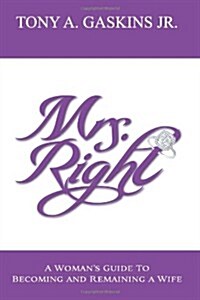 Mrs. Right: A Womans Guide to Becoming and Remaining a Wife (Paperback)