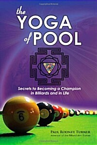 The Yoga of Pool: Secrets to Becoming a Champion in Billiards and in Life (Paperback)