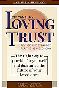 21st Century Loving Trust: The Right Way to Provide for Yourself and Guarantee the Future of Your Loved Ones (Paperback)