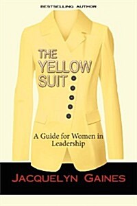The Yellow Suit: A Guide for Women in Leadership (Paperback)