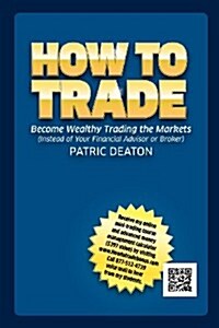 How To Trade! - (Make Money Trading, Trade, Indexes, Commodities, Gold, Silver and FX) Options, Forex Trades (Foreign Exchange), Currency Trading, Etr (Paperback, 1ST)