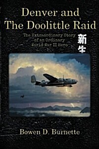 Denver and the Doolittle Raid: The Extraordinary Story of an Ordinary World War II Hero (Paperback)