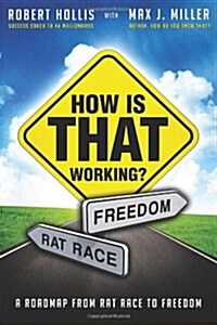 How Is That Working?: A Roadmap from Rat Race to Freedom (Paperback)
