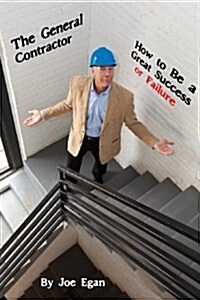 The General Contractor - How to Be a Great Success or Failure (Paperback)