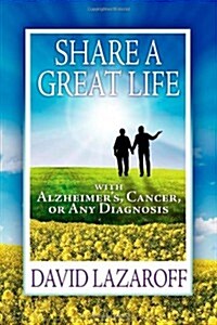 Share a Great Life with Alzheimers, Cancer or Any Diagnosis (Paperback)