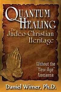 Quantum Healing, the Judeo-Christian Heritage (Paperback)