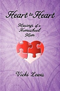 Heart to Heart: Musings of a Homeschool Mom (Paperback)