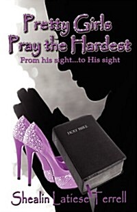 Pretty Girls Pray the Hardest from His Sight...to His Sight (Paperback)