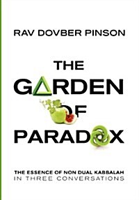 The Garden of Paradox: The Essence of Non Dual Kabbalah in Three Conversations (Hardcover)