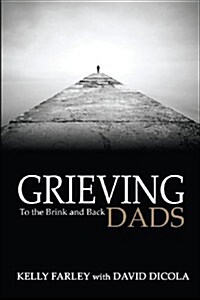 Grieving Dads: To the Brink and Back (Paperback)