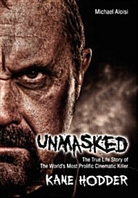 Unmasked : The True Story of The Worlds Most Prolific, Cinematic Killer (Hardcover)