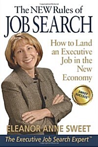 The New Rules of Job Search - How to Land an Executive Job in the New Economy (Paperback)
