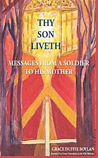 Thy Son Liveth: Messages from a Soldier to His Mother (Paperback)