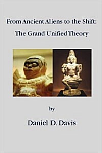 From Ancient Aliens to the Shift: The Grand Unified Theory (Paperback)