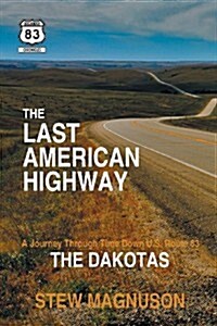 The Last American Highway: A Journey Through Time Down U.S. Route 83: The Dakotas (Paperback)