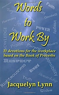 Words to Work by: 31 Devotions for the Workplace Based on the Book of Proverbs (Paperback)
