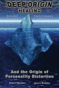 Deep Origin Healing: And the Origin of Personality Distortion (Paperback)