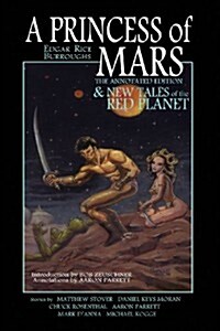 A Princess of Mars - The Annotated Edition - And New Tales of the Red Planet (Paperback)