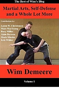 Martial Arts, Self-Defense and a Whole Lot More: The Best of Wims Blog, Volume 1 (Paperback)