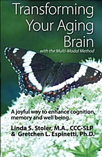 Transforming Your Aging Brain: With the Multi-Modal Method (Paperback)