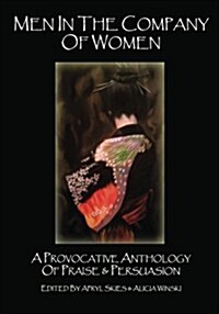 Men in the Company of Women: A Provocative Anthology of Praise & Persuasion (Paperback)