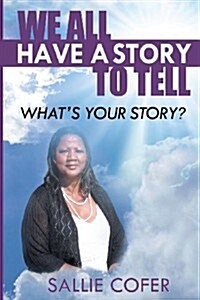 We All Have a Story to Tell: What Is Your Story? (Paperback)