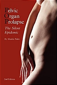 Pelvic Organ Prolapse: The Silent Epidemic (Paperback, 2)