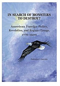 In Search of Monsters to Destroy? American Foreign Policy, Revolution, and Regime Change 1776-1900 (Paperback)