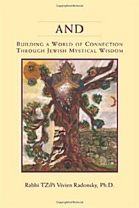 And: Building a World of Connection Through Jewish Mystical Wisdom (Paperback)