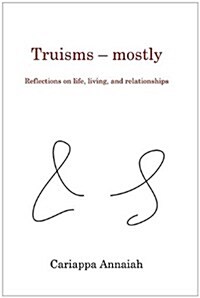 Truisms - Mostly. Reflections on Life, Living, and Relationships. (Paperback)