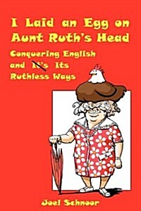 I Laid an Egg on Aunt Ruths Head (Paperback)