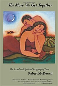 The More We Get Together: The Sexual & Spiritual Language of Love (Hardcover)