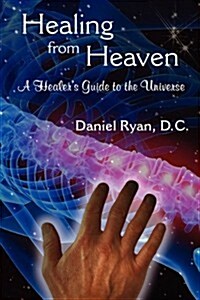 Healing from Heaven: A Healers Guide to the Universe (Paperback)