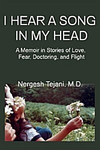 I Hear a Song in My Head: A Memoir in Stories of Love, Fear, Doctoring, and Flight (Paperback)