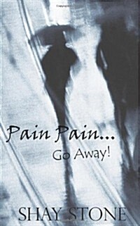 Pain Pain Go Away (Paperback)