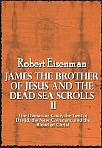 James the Brother of Jesus and the Dead Sea Scrolls II: The Damascus Code, the Tent of David, the New Covenant, and the Blood of Christ (Paperback)