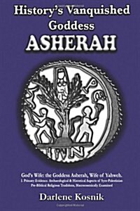 Asherah: Historys Vanquished Goddess (Paperback)