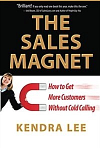 The Sales Magnet: How to Get More Customers Without Cold Calling (Paperback)