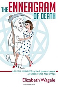 The Enneagram of Death: Helpful Insights by the 9 Types of People on Grief, Fear, and Dying (Paperback)