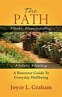 The Path: Herbs, Homeopathy, Holistic Healing (Paperback)