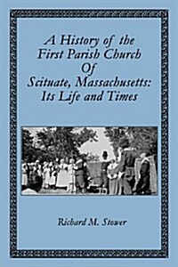 A History of the First Parish Church of Scituate, Massachusetts: Its Life and Times (Paperback)