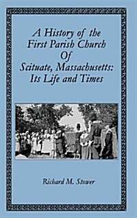 A History of the First Parish Church of Scituate, Massachusetts: Its Life and Times (Hardcover)