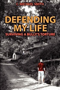 Defending My Life: Surviving a Bullys Torture (Paperback)