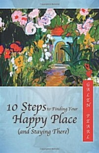 10 Steps to Finding Your Happy Place (and Staying There) (Paperback)