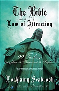 The Bible and the Law of Attraction: 99 Teachings of Jesus, the Apostles, and the Prophets (Paperback)