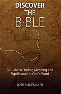 Discover the Bible: A Guide to Finding Meaning & Significance in Gods Word (Paperback)