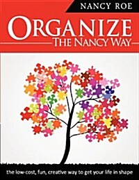 Organize the Nancy Way: The Low-Cost, Fun, Creative Way to Get Your Life in Shape (Paperback)
